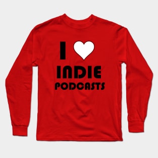 I Love Indie Podcasts Long Sleeve T-Shirt